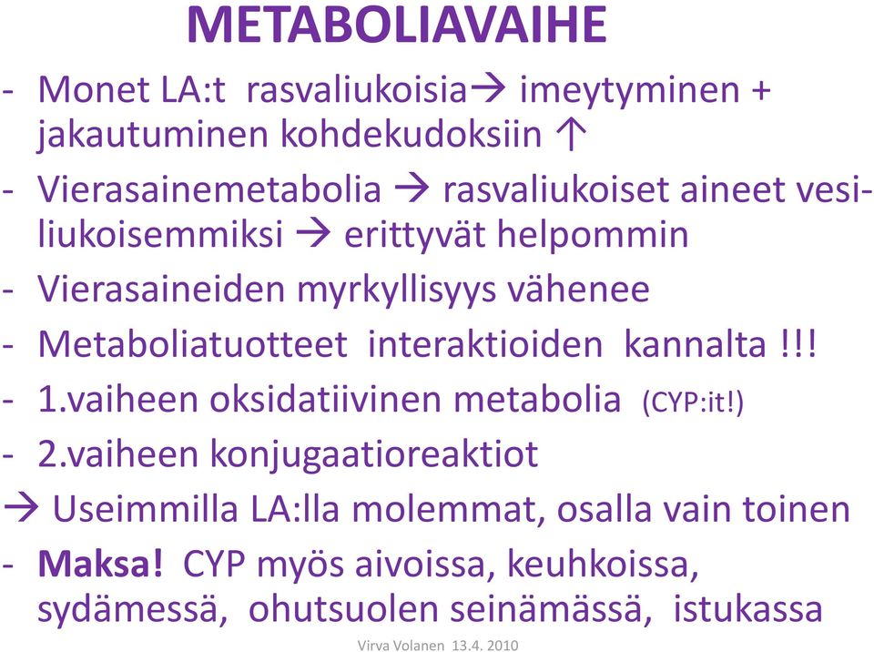 Metaboliatuotteet interaktioiden kannalta!!! - 1.vaiheen oksidatiivinen metabolia (CYP:it!) - 2.