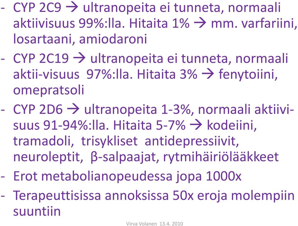 Hitaita 3% fenytoiini, omepratsoli - CYP 2D6 ultranopeita 1-3%, normaali aktiivisuus 91-94%:lla.