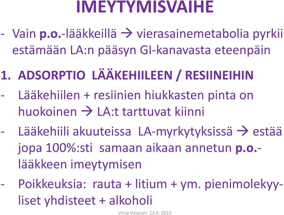 ADSORPTIO LÄÄKEHIILEEN / RESIINEIHIN - Lääkehiilen + resiinien hiukkasten pinta on huokoinen LA:t