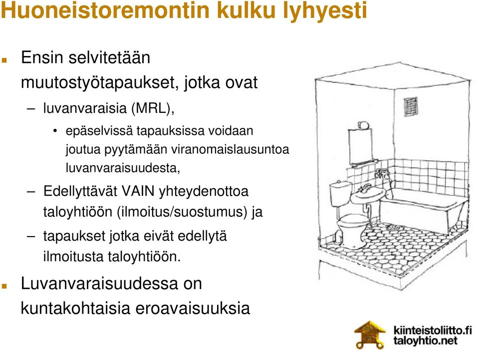 luvanvaraisuudesta, Edellyttävät VAIN yhteydenottoa taloyhtiöön (ilmoitus/suostumus) ja