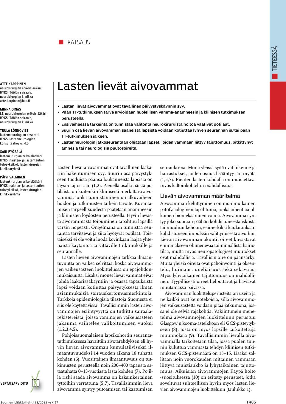 lastenkirurgian erikoislääkäri HYKS, naisten- ja lastentautien tulosyksikkö, lastenkirurgian klinikkaryhmä Päivi Salminen lastenkirurgian erikoislääkäri HYKS, naisten- ja lastentautien tulosyksikkö,