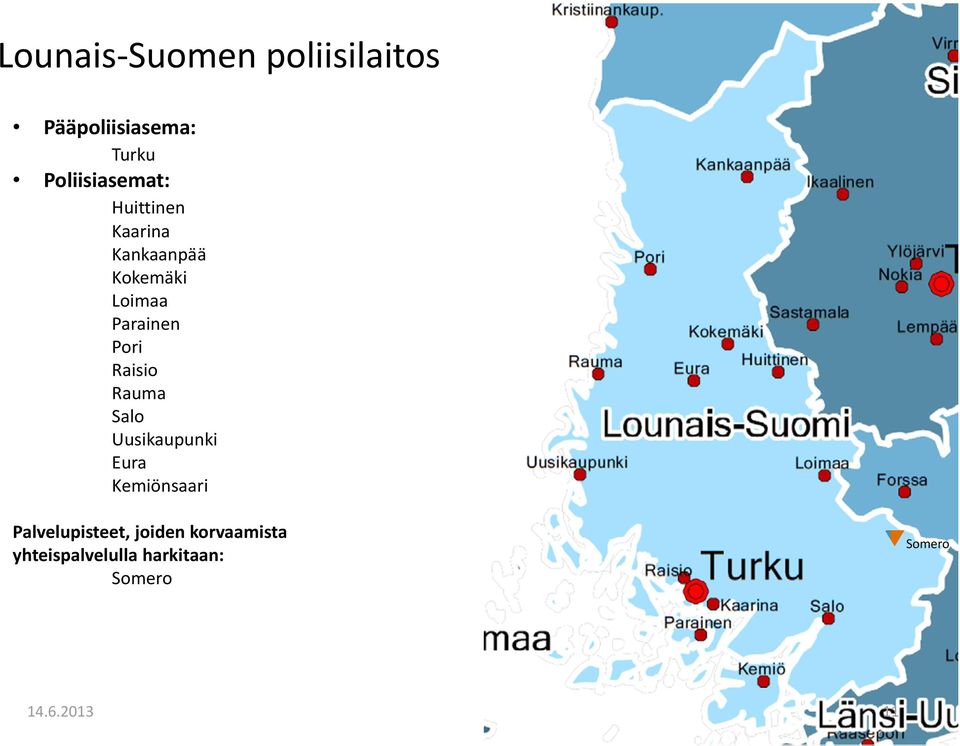 Parainen Pori Raisio Rauma Salo Uusikaupunki Eura Kemiönsaari