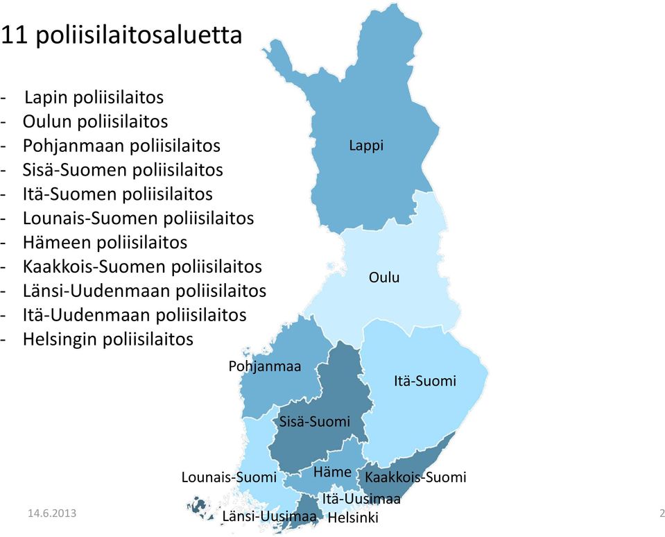 poliisilaitos Länsi Uudenmaan poliisilaitos Itä Uudenmaan poliisilaitos Helsingin poliisilaitos Pohjanmaa