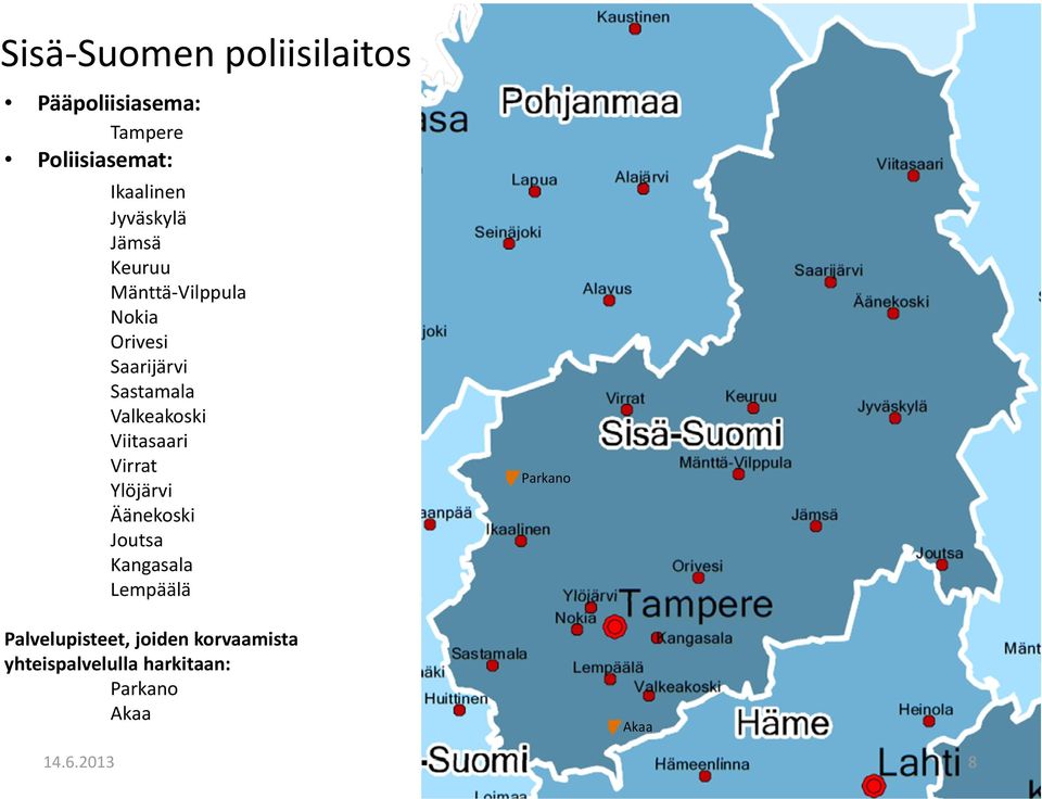 Valkeakoski Viitasaari Virrat Ylöjärvi Äänekoski Joutsa Kangasala Lempäälä