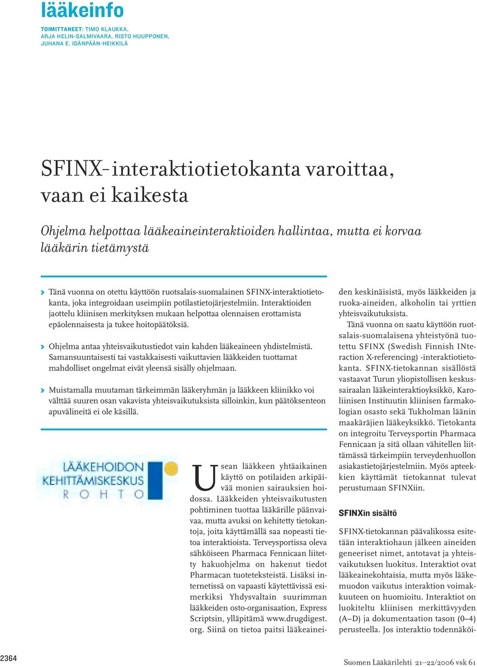 ruotsalais-suomalainen SFINX-interaktiotietokanta, joka integroidaan useimpiin potilastietojärjestelmiin.