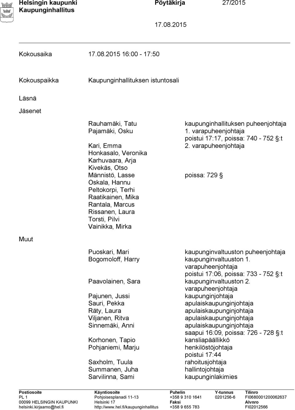 varapuheenjohtaja poistui 17:17, poissa: 740-752 :t 2. varapuheenjohtaja Muut Puoskari, Mari kaupunginvaltuuston puheenjohtaja Bogomoloff, Harry kaupunginvaltuuston 1.