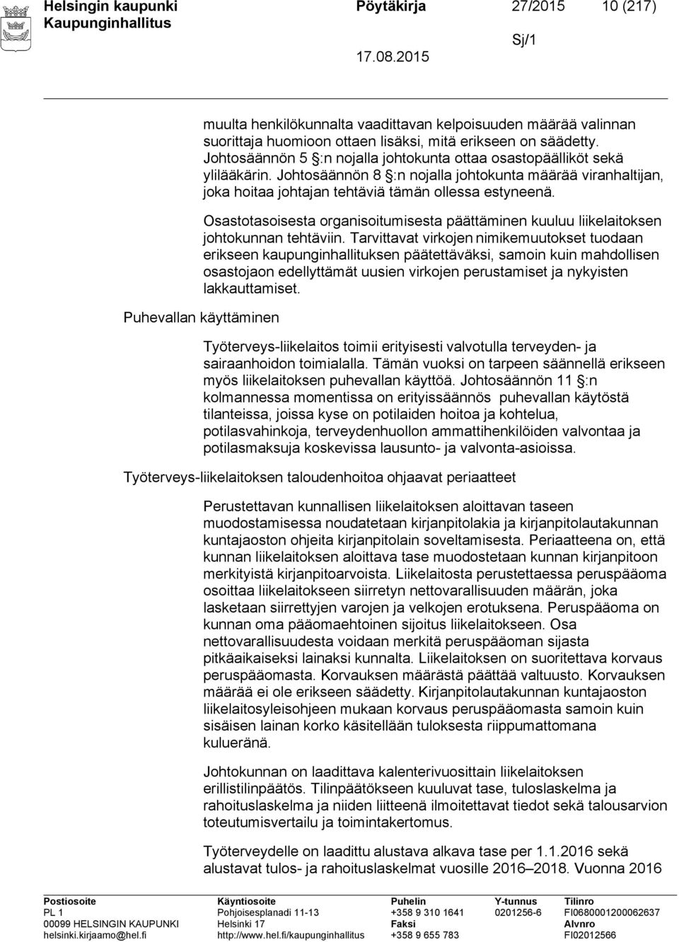 Osastotasoisesta organisoitumisesta päättäminen kuuluu liikelaitoksen johtokunnan tehtäviin.