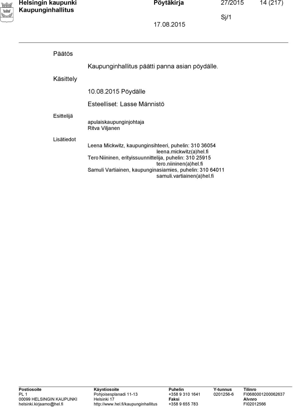 Mickwitz, kaupunginsihteeri, puhelin: 310 36054 leena.mickwitz(a)hel.