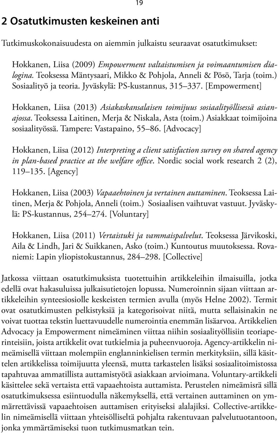 [Empowerment] Hokkanen, Liisa (2013) Asiakaskansalaisen toimijuus sosiaalityöllisessä asianajossa. Teoksessa Laitinen, Merja & Niskala, Asta (toim.) Asiakkaat toimijoina sosiaali työssä.