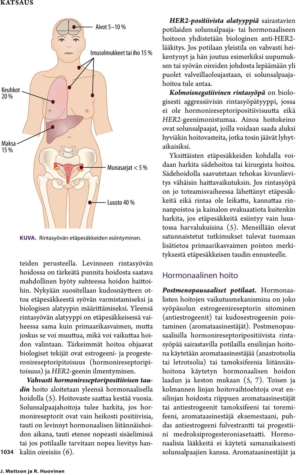 Nykyään suositellaan kudosnäytteen ottoa etäpesäkkeestä syövän varmistamiseksi ja biologisen alatyypin määrittämiseksi.