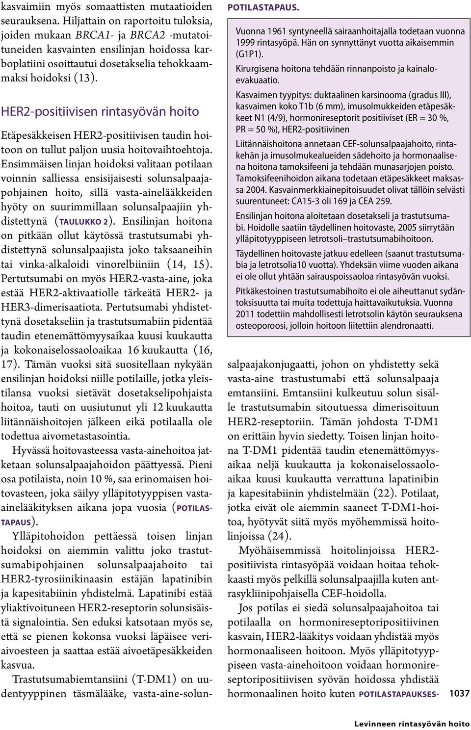 HER2-positiivisen rintasyövän hoito POTILASTAPAUS. Vuonna 1961 syntyneellä sairaanhoitajalla todetaan vuonna 1999 rintasyöpä. Hän on synnyttänyt vuotta aikaisemmin (G1P1).