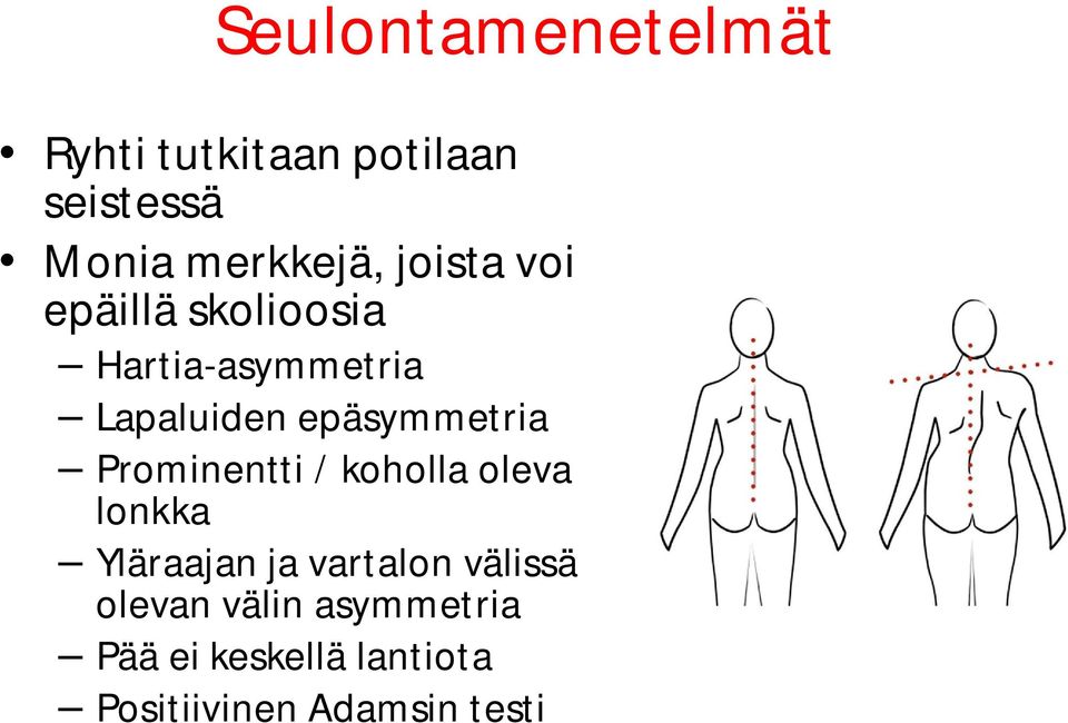 epäsymmetria Prominentti / koholla oleva lonkka Yläraajan ja vartalon