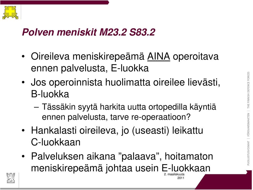 huolimatta oireilee lievästi, B-luokka Tässäkin syytä harkita uutta ortopedilla käyntiä ennen