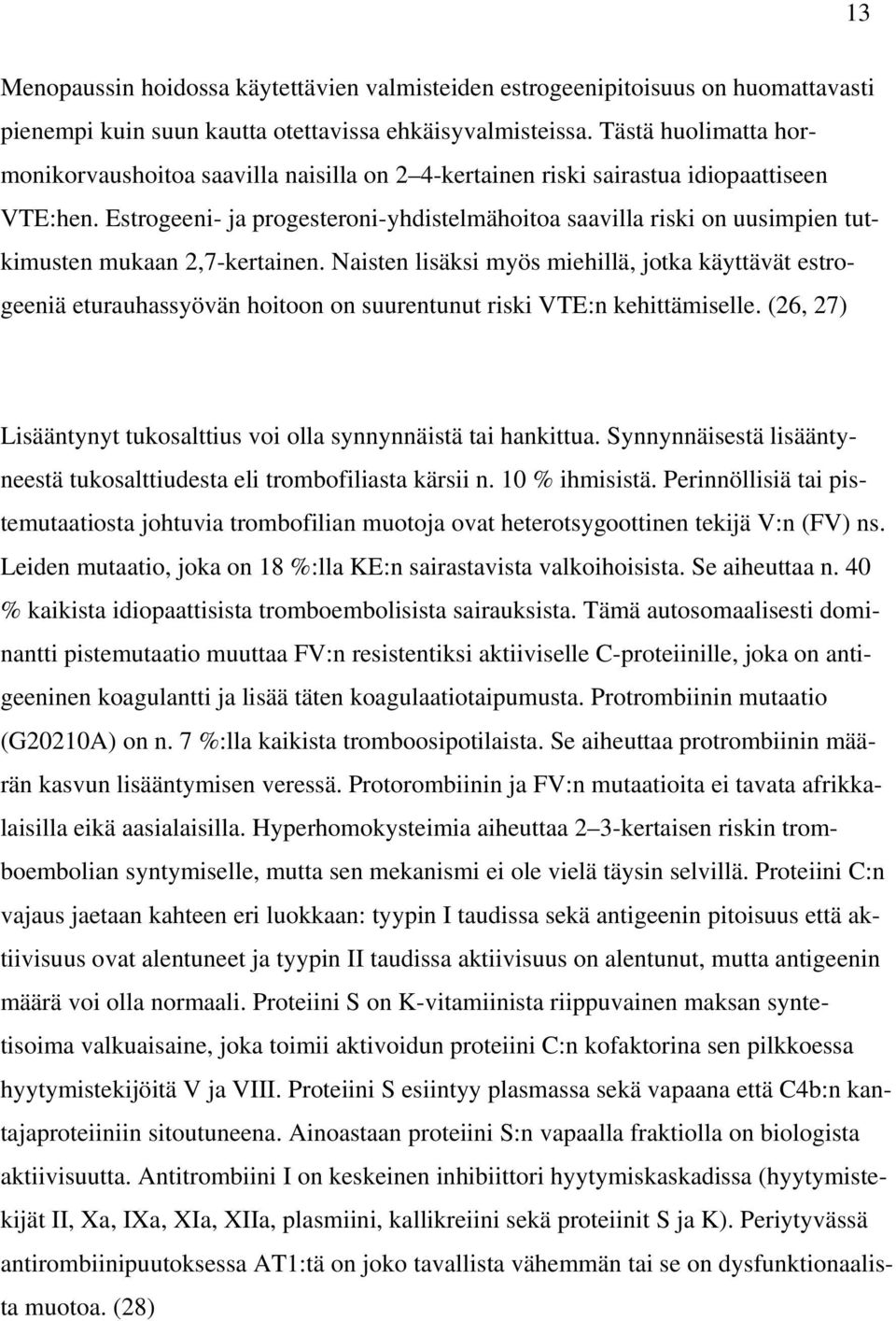 Estrogeeni- ja progesteroni-yhdistelmähoitoa saavilla riski on uusimpien tutkimusten mukaan 2,7-kertainen.