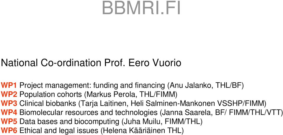 (Markus Perola, THL/FIMM) WP3 Clinical biobanks (Tarja Laitinen, Heli Salminen-Mankonen VSSHP/FIMM) WP4