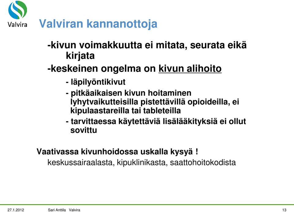 ei kipulaastareilla tai tableteilla - tarvittaessa käytettäviä lisälääkityksiä ei ollut sovittu Vaativassa