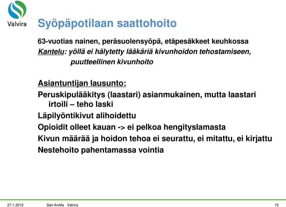 mutta laastari irtoili teho laski Läpilyöntikivut alihoidettu Opioidit olleet kauan -> ei pelkoa hengityslamasta Kivun