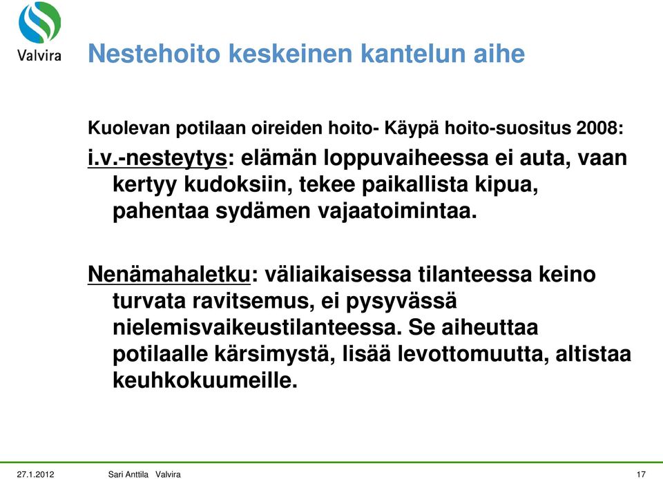 -nesteytys: elämän loppuvaiheessa ei auta, vaan kertyy kudoksiin, tekee paikallista kipua, pahentaa sydämen