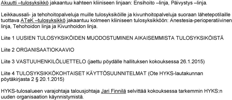 Anestesia-perioperatiivinen linja, Tehohoidon linja ja Kivunhoidon linja.