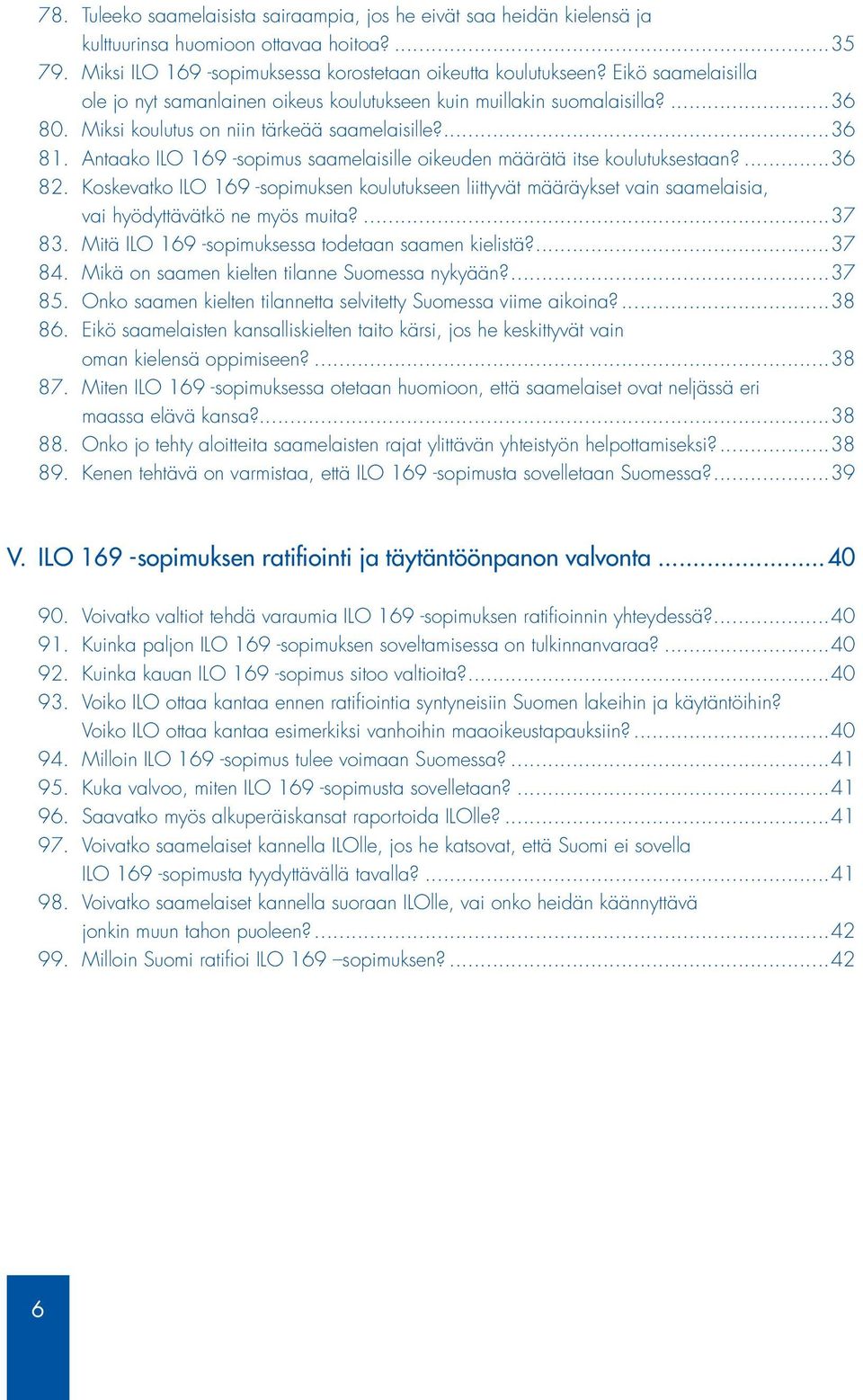 Antaako ILO 169 -sopimus saamelaisille oikeuden määrätä itse koulutuksestaan?...36 82.