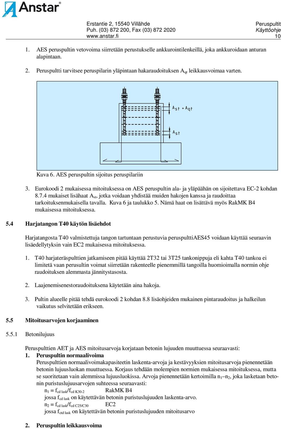 Eurokoodi 2 mukaisessa mitoituksessa on AES peruspultin ala- ja yläpäähän on sijoitettava EC-2 kohdan 8.7.