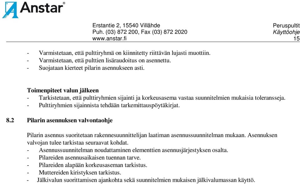 2 Pilarin asennuksen valvontaohje Pilarin asennus suoritetaan rakennesuunnittelijan laatiman asennussuunnitelman mukaan. Asennuksen valvojan tulee tarkistaa seuraavat kohdat.