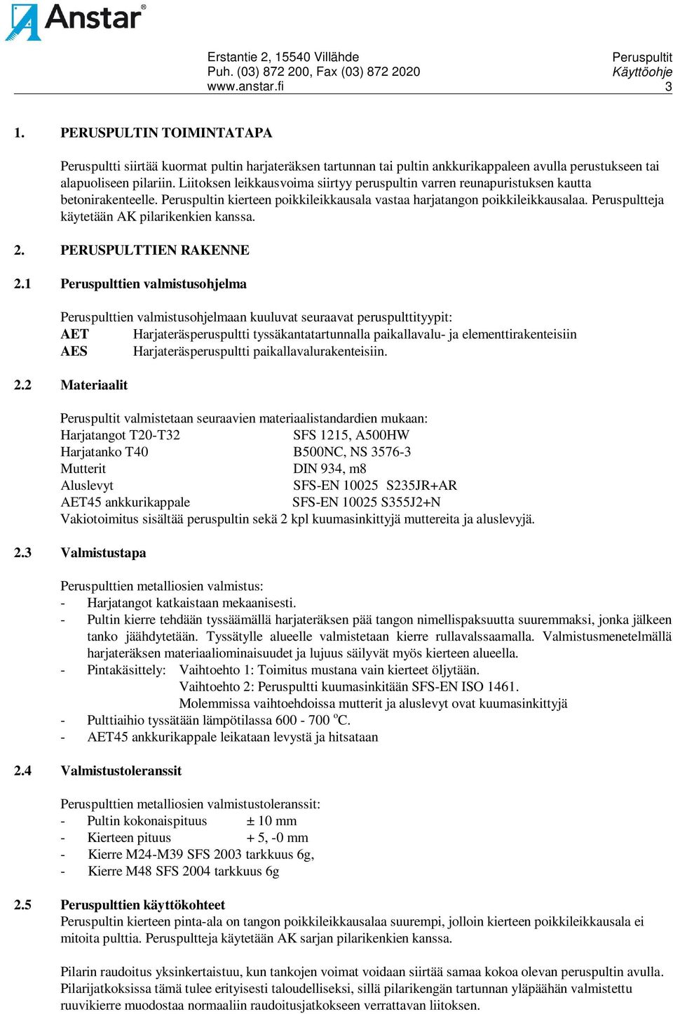 Peruspultteja käytetään AK pilarikenkien kanssa. 2. PERUSPULTTIEN RAKENNE 2.