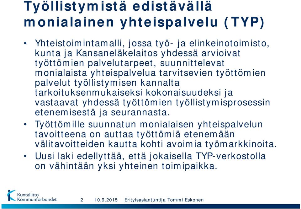 kokonaisuudeksi ja vastaavat yhdessä työttömien työllistymisprosessin etenemisestä ja seurannasta.