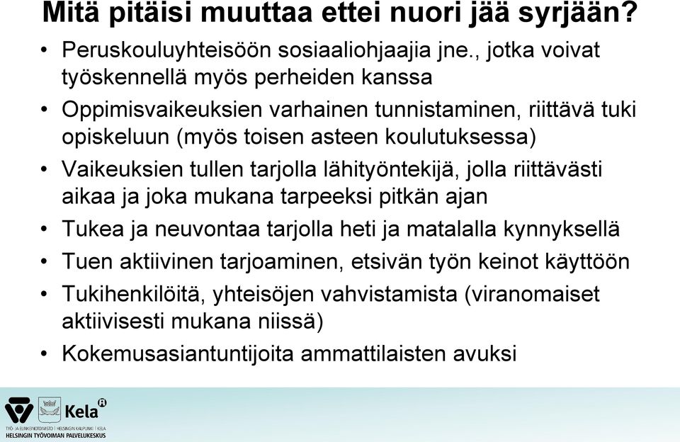 koulutuksessa) Vaikeuksien tullen tarjolla lähityöntekijä, jolla riittävästi aikaa ja joka mukana tarpeeksi pitkän ajan Tukea ja neuvontaa tarjolla