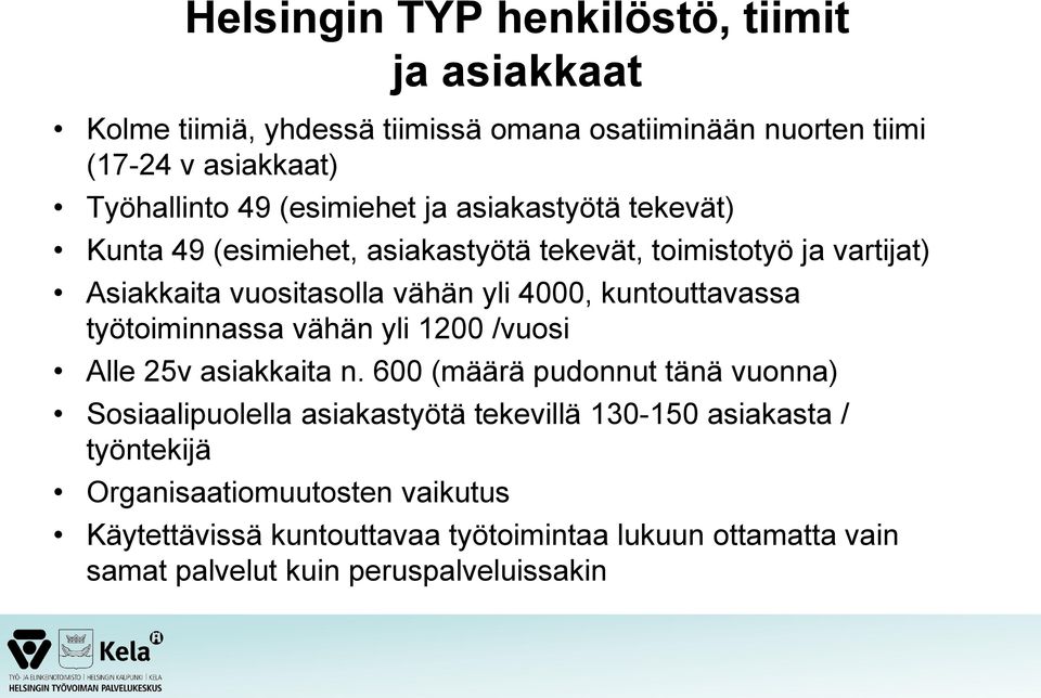kuntouttavassa työtoiminnassa vähän yli 1200 /vuosi Alle 25v asiakkaita n.