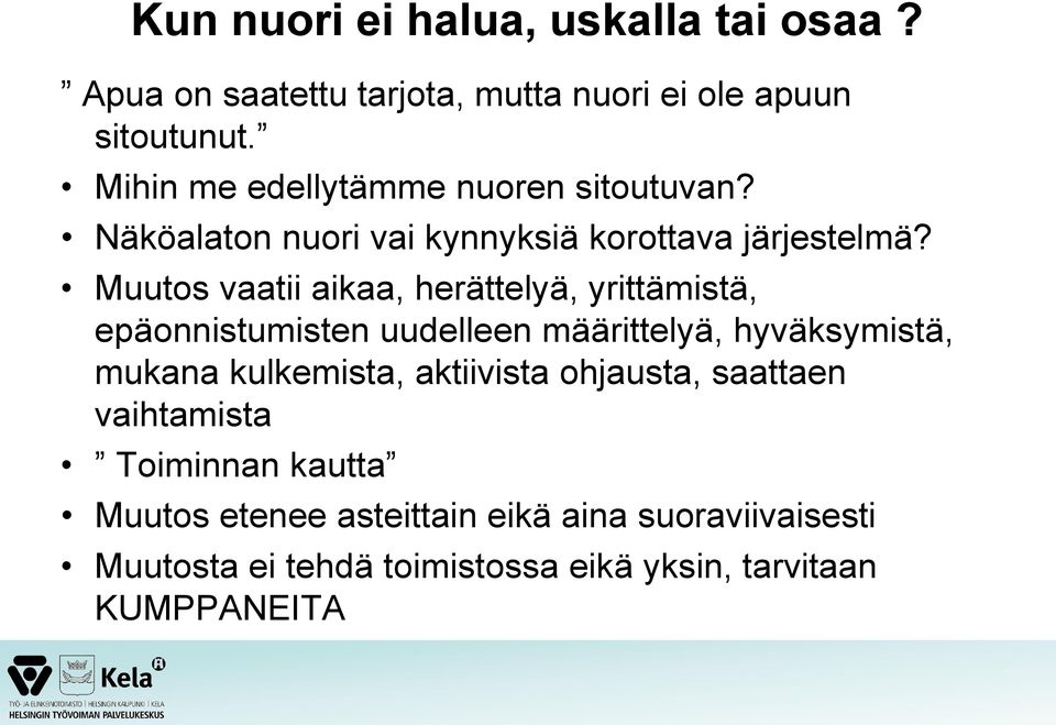Muutos vaatii aikaa, herättelyä, yrittämistä, epäonnistumisten uudelleen määrittelyä, hyväksymistä, mukana kulkemista,