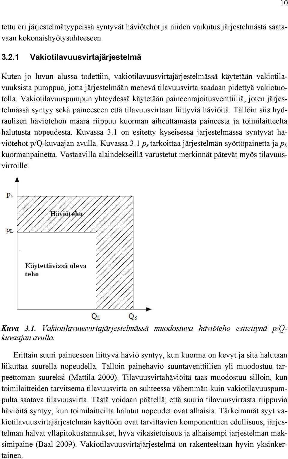 vakiotuotolla. Vakiotilavuuspumpun yhteydessä käytetään paineenrajoitusventtiiliä, joten järjestelmässä syntyy sekä paineeseen että tilavuusvirtaan liittyviä häviöitä.