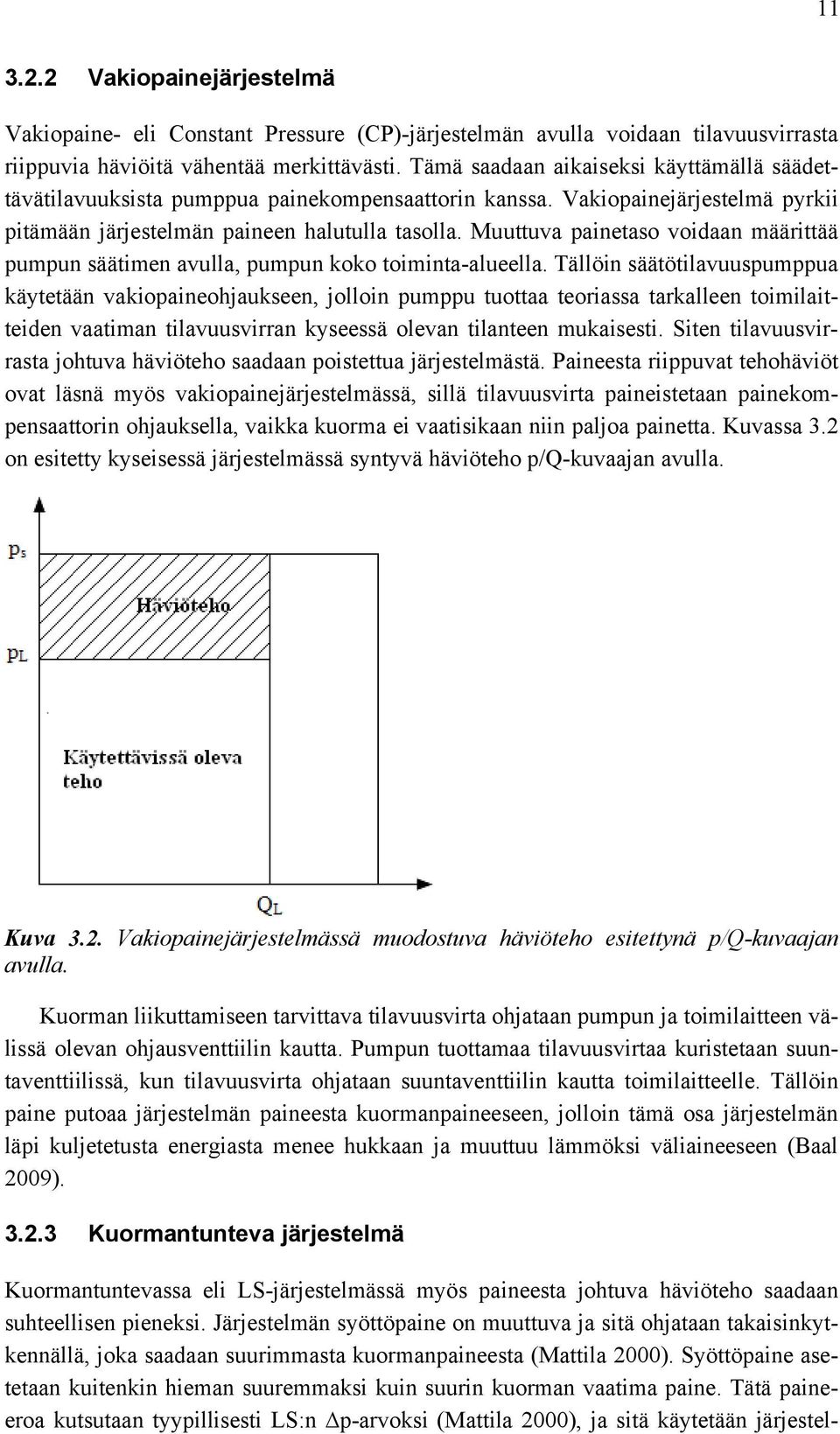 Muuttuva painetaso voidaan määrittää pumpun säätimen avulla, pumpun koko toiminta-alueella.