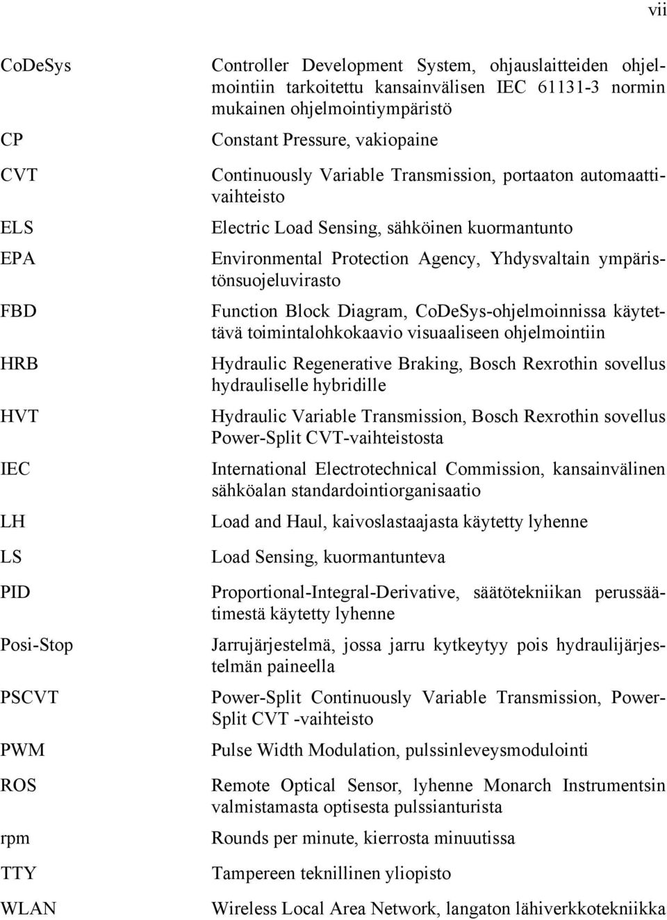 Agency, Yhdysvaltain ympäristönsuojeluvirasto Function Block Diagram, CoDeSys-ohjelmoinnissa käytettävä toimintalohkokaavio visuaaliseen ohjelmointiin Hydraulic Regenerative Braking, Bosch Rexrothin