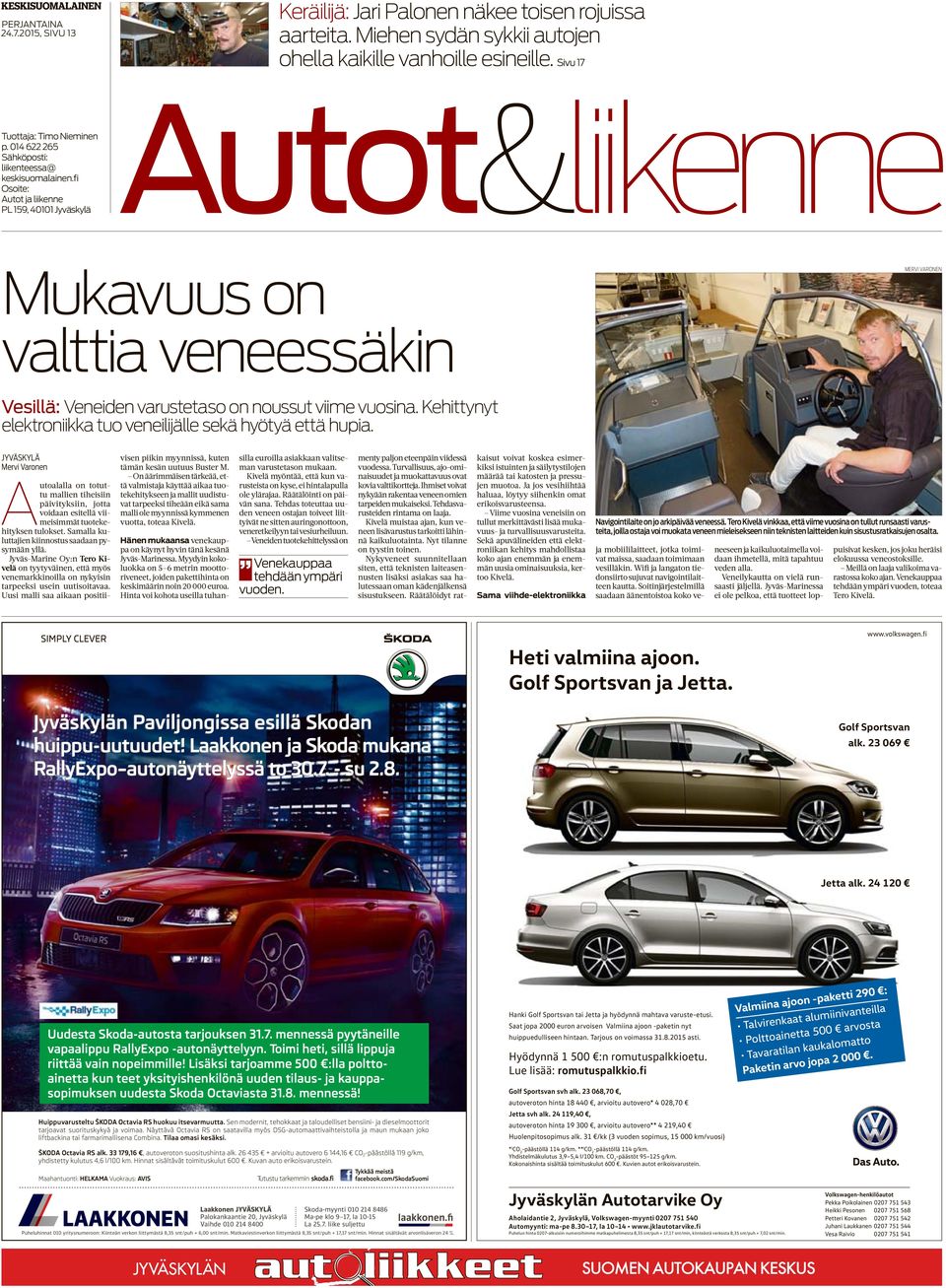 fi Osoite: PL 159, 40101 Jyväskylä Autot&liikenne Mukavuus on valttia veneessäkin MERVI VARONEN Vesillä: Veneiden varustetaso on noussut viime vuosina.