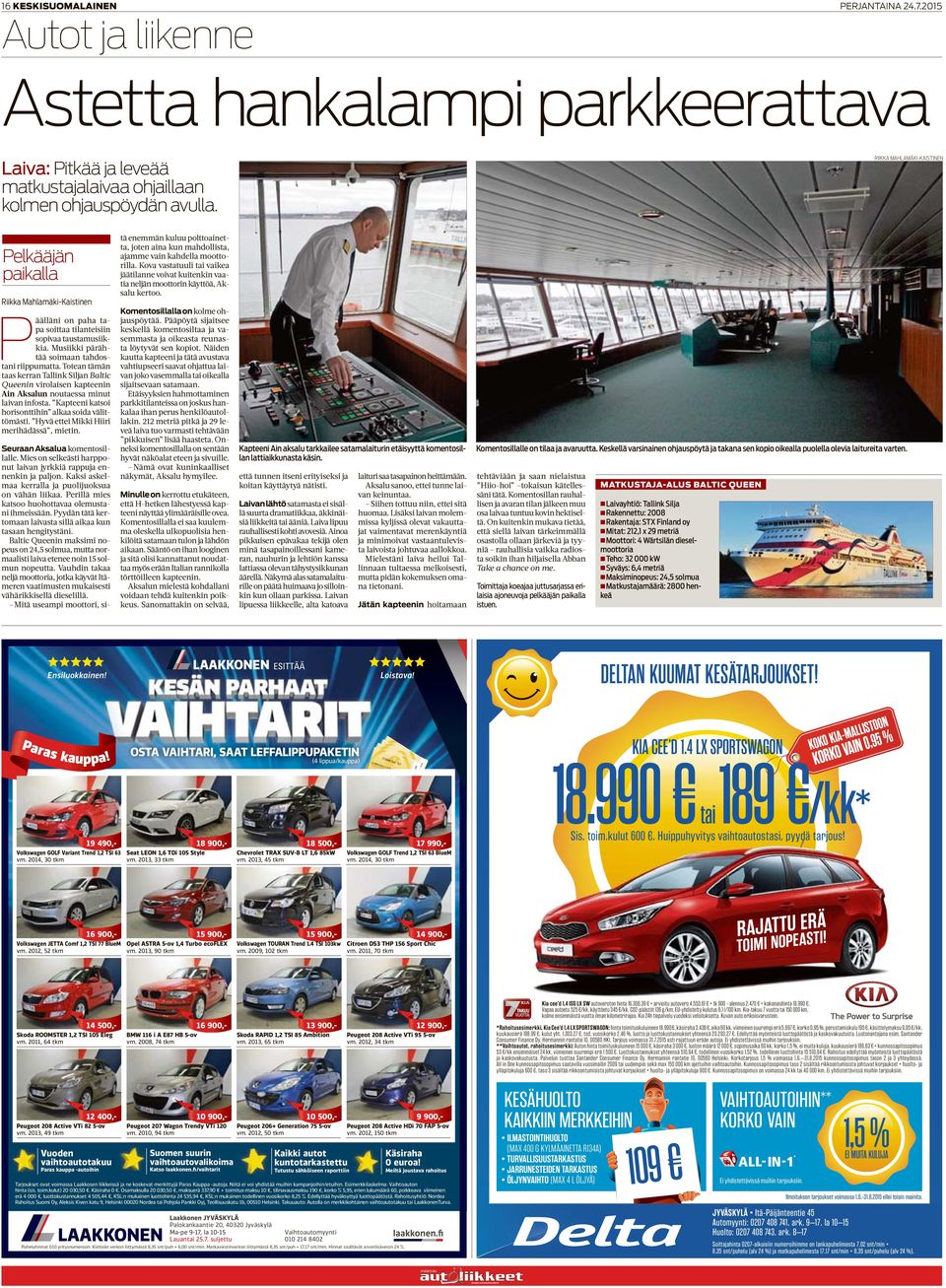 Totean tämän taas kerran Tallink Siljan Baltic Queenin virolaisen kapteenin Ain Aksalun noutaessa minut laivan infosta. Kapteeni katsoi horisonttihin alkaa soida välittömästi.