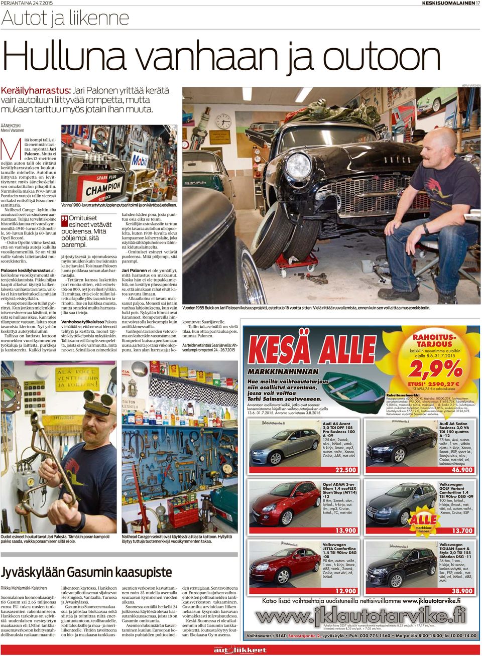 Mutta ei edes 12-metrinen neljän auton talli ole riittävä keräilyharrastuksen koukuttamalle miehelle. Autoiluun liittyvää rompetta on levittäytynyt myös äänekoskelaisen omakotitalon pihapiiriin.