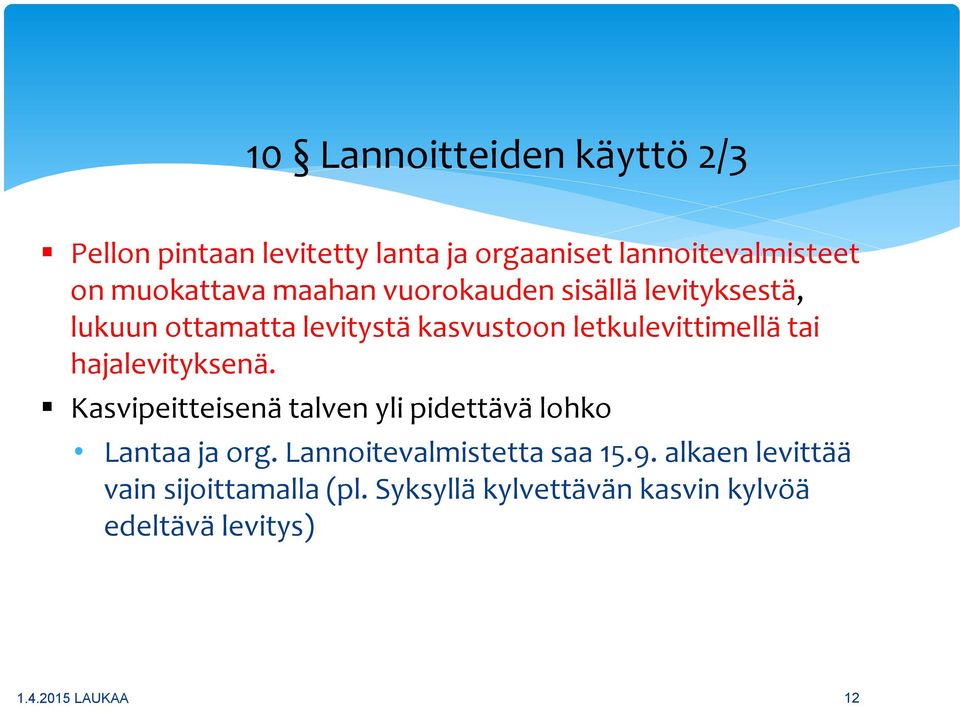 letkulevittimellä tai hajalevityksenä. Kasvipeitteisenä talven yli pidettävä lohko Lantaa ja org.