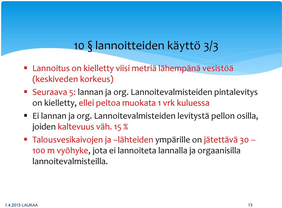 Lannoitevalmisteiden pintalevitys on kielletty, ellei peltoa muokata 1 vrk kuluessa Ei lannan ja org.