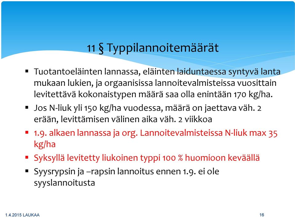 Jos N-liuk yli 150 kg/ha vuodessa, määrä on jaettava väh. 2 erään, levittämisen välinen aika väh. 2 viikkoa 1.9.