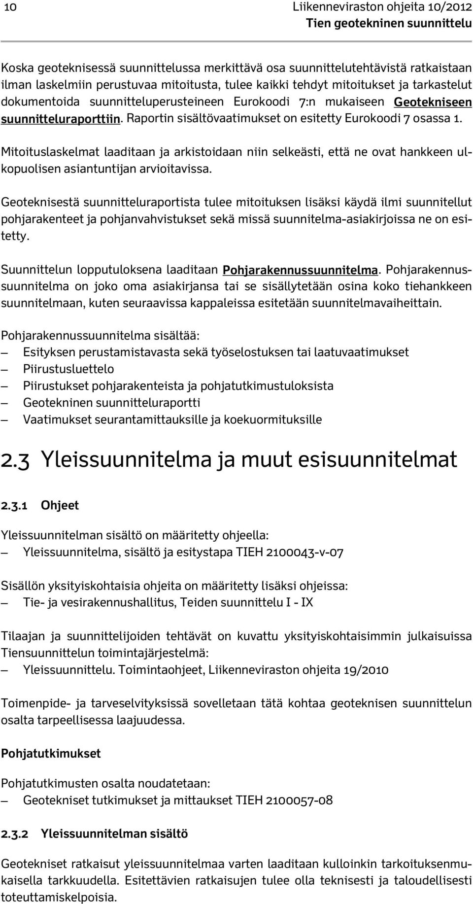 Mitoituslaskelmat laaditaan ja arkistoidaan niin selkeästi, että ne ovat hankkeen ulkopuolisen asiantuntijan arvioitavissa.