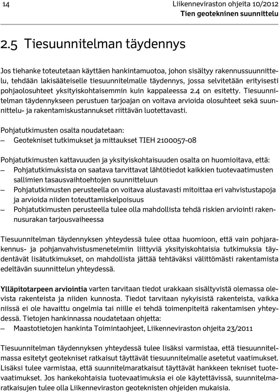 pohjaolosuhteet yksityiskohtaisemmin kuin kappaleessa 2.4 on esitetty.