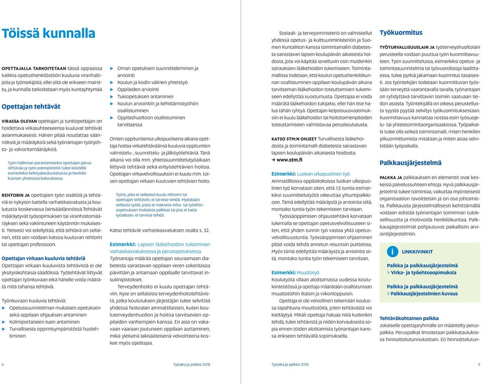 Hänen pitää noudattaa säännöksiä ja määräyksiä sekä työnantajan työnjohto- ja valvontamääräyksiä.