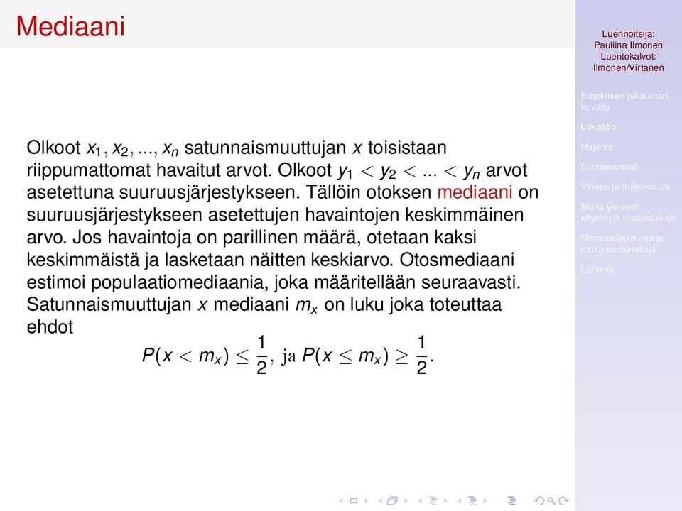 Tällöin otoksen mediaani on suuruusjärjestykseen asetettujen havaintojen keskimmäinen arvo.