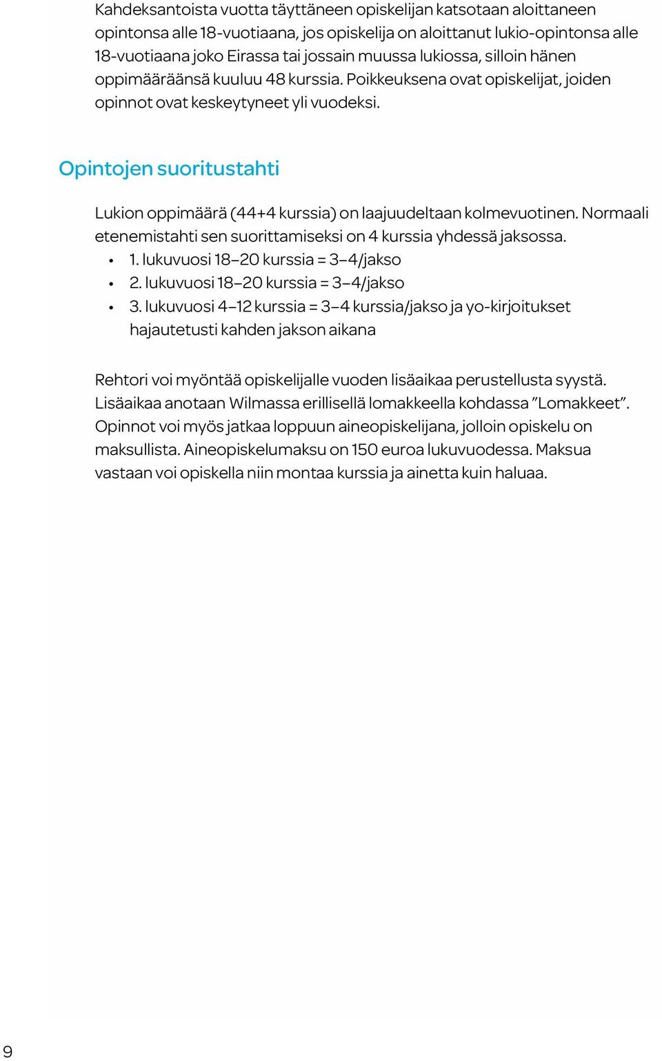 Opintojen suoritustahti Lukion oppimäärä (44+4 kurssia) on laajuudeltaan kolmevuotinen. Normaali etenemistahti sen suorittamiseksi on 4 kurssia yhdessä jaksossa. 1.
