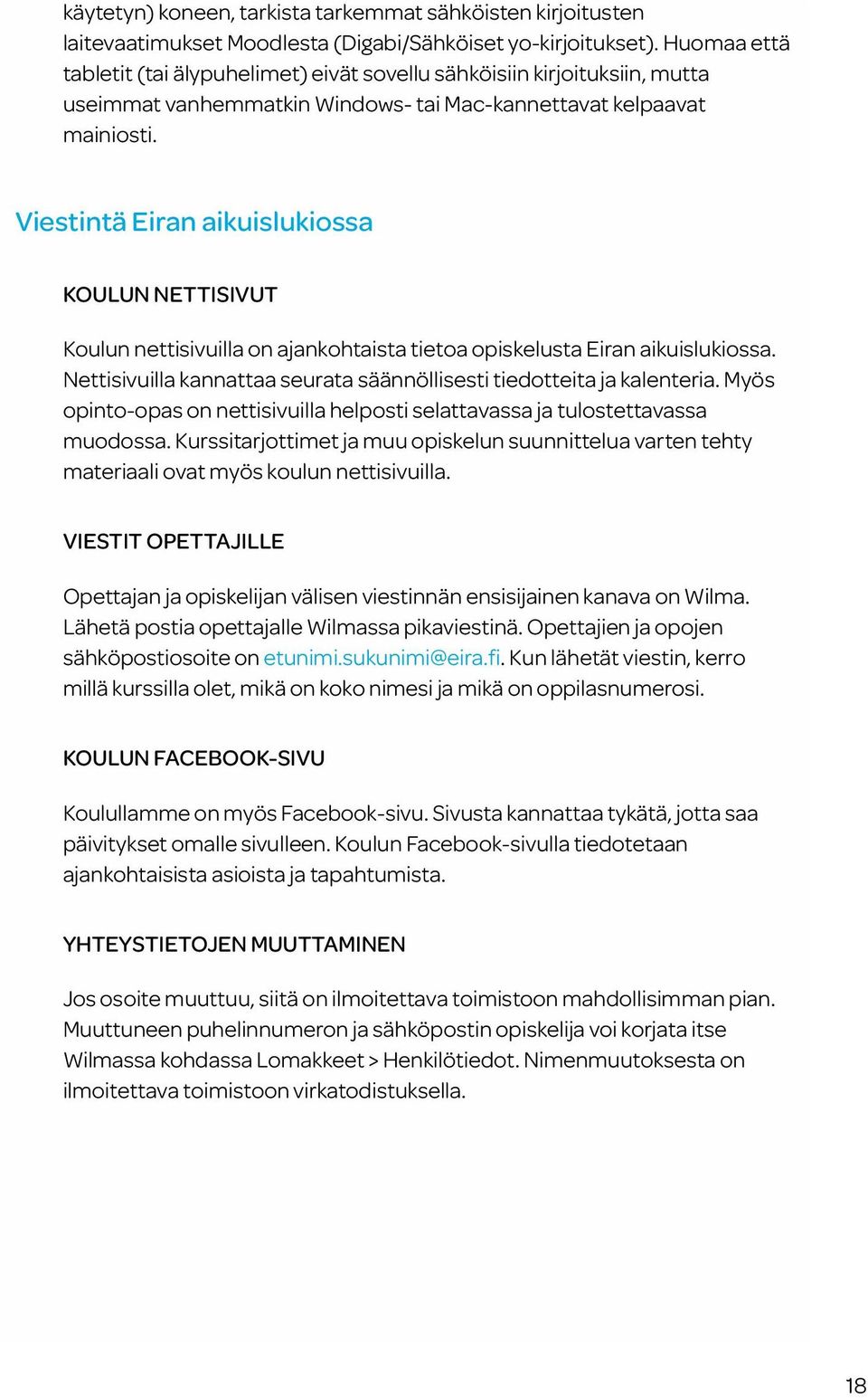 Viestintä Eiran aikuislukiossa KOULUN NETTISIVUT Koulun nettisivuilla on ajankohtaista tietoa opiskelusta Eiran aikuislukiossa.