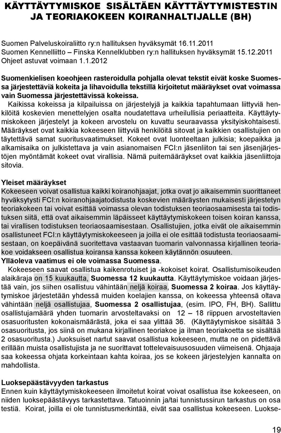 Suomessa järjestettäviä kokeita ja lihavoidulla tekstillä kirjoitetut määräykset ovat voimassa vain Suomessa järjestettävissä kokeissa.