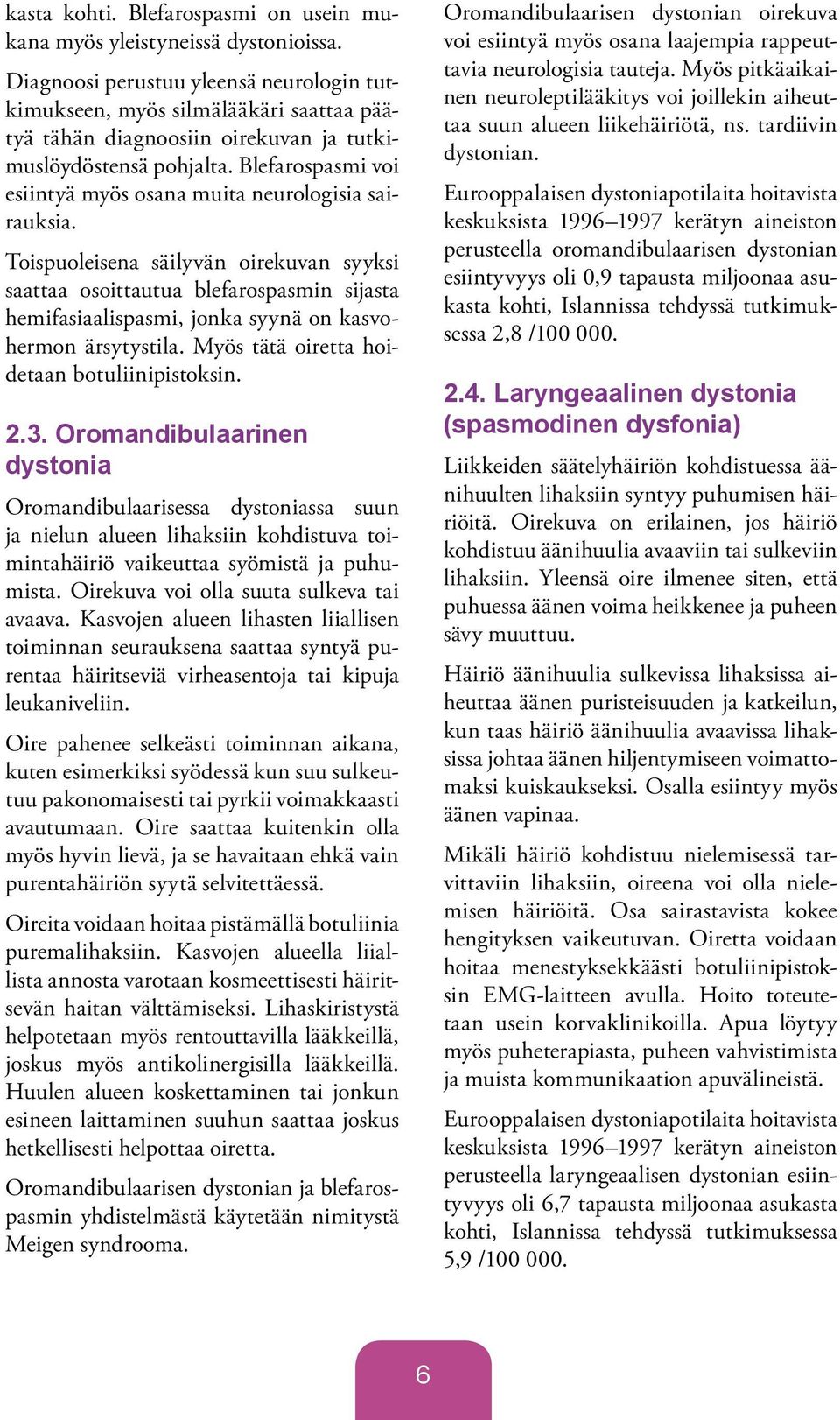 Blefarospasmi voi esiintyä myös osana muita neurologisia sairauksia.