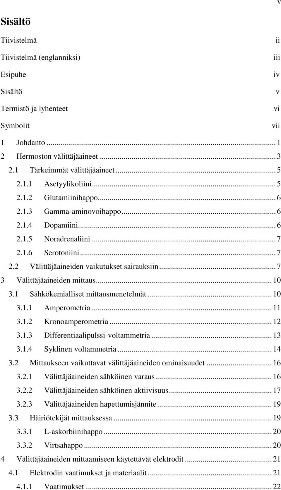 .. 7 3 Välittäjäaineiden mittaus... 10 3.1 Sähkökemialliset mittausmenetelmät... 10 3.1.1 Amperometria... 11 3.1.2 Kronoamperometria... 12 3.1.3 Differentiaalipulssi-voltammetria... 13 3.1.4 Syklinen voltammetria.