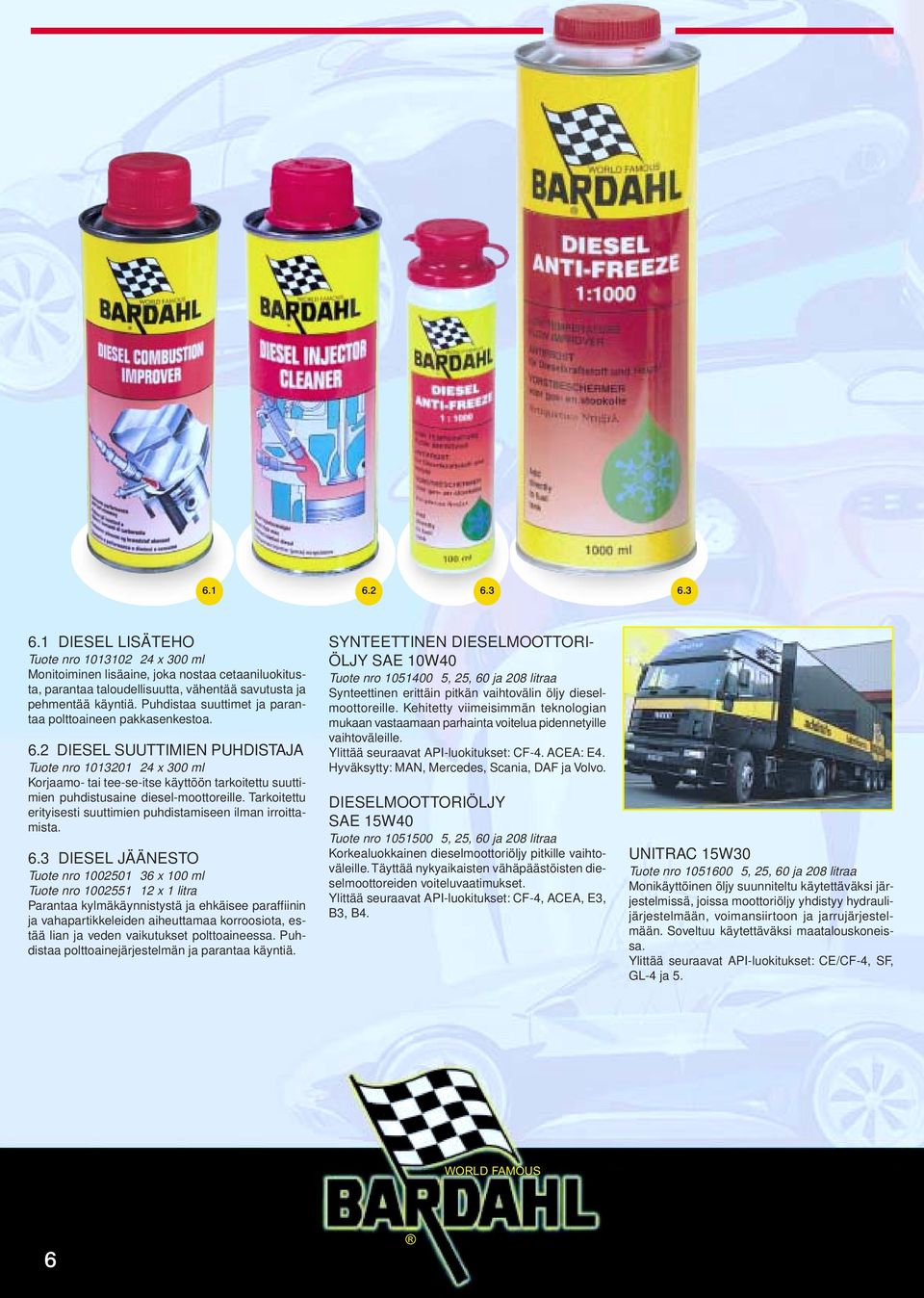 2 DIESEL SUUTTIMIEN PUHDISTAJA Tuote nro 1013201 24 x 300 ml Korjaamo- tai tee-se-itse käyttöön tarkoitettu suuttimien puhdistusaine diesel-moottoreille.